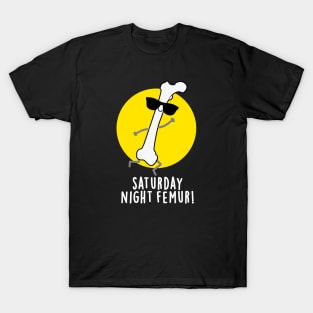 Saturday Night Femur Cute Bone Pun T-Shirt